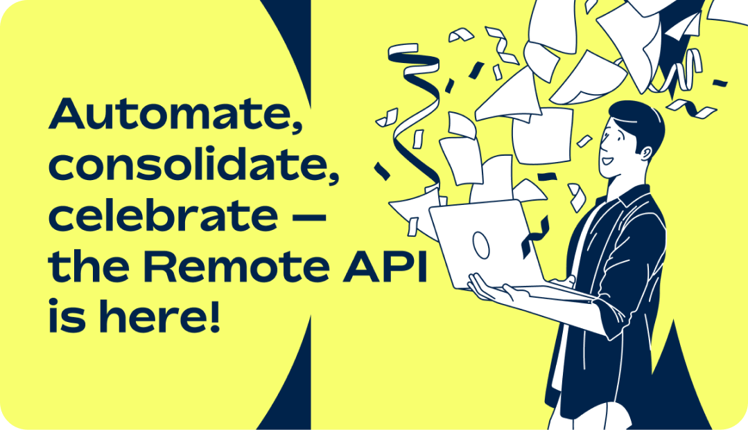 Automate, consolidate, celebrate — the Remote API is here